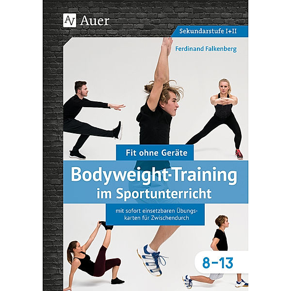 Bodyweight-Training im Sportunterricht 8-13, Ferdinand Falkenberg