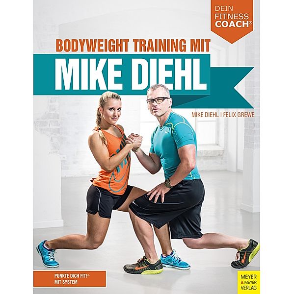 Bodyweight Training mit Mike Diehl / Dein Fitnesscoach, Mike Diehl, Felix Grewe