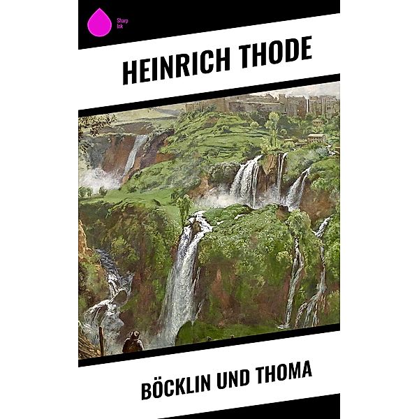 Böcklin und Thoma, Heinrich Thode