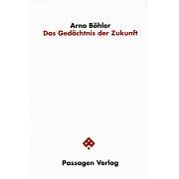 Boehler, A: Gedaechtnis der Zukunft, Arno Böhler