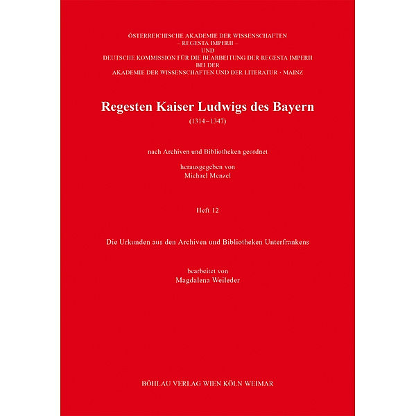 Böhmer, Johann F: Regesta Imperii. Unterreihe: Regesten Kaiser Ludwigs des Bayern (1314-1347) / Heft 012 / Die Urkunden aus den Archiven und Bibliotheken Unterfrankens