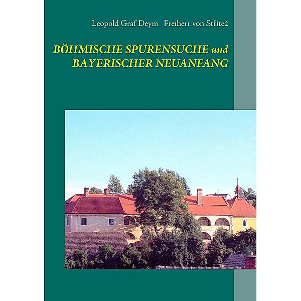 Böhmische Spurensuche und bayerischer Neuanfang, Leopold Graf Deym, Freiherr von Stritez