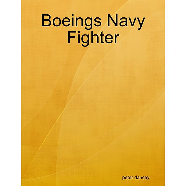 Boeings Navy Fighter, peter dancey