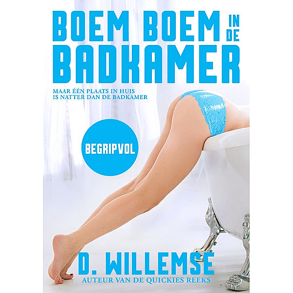 Boem boem in de badkamer: Begripvol, D. Willemse