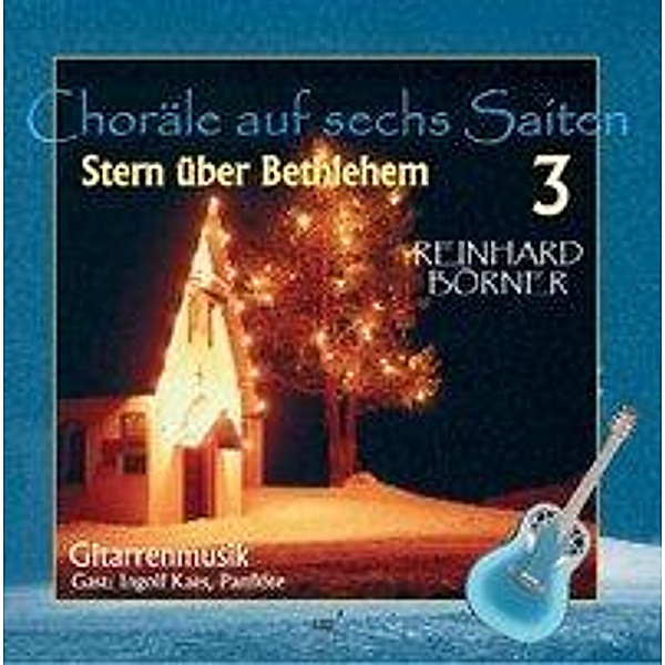 Börner, R: Choräle auf sechs Saiten 3: Stern über Bethlehem, Reinhard Börner