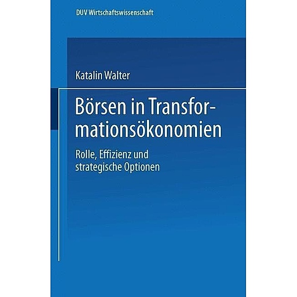 Börsen in Transformationsökonomien / ebs-Forschung, Schriftenreihe der EUROPEAN BUSINESS SCHOOL Schloß Reichartshausen Bd.33, Katalin Walter