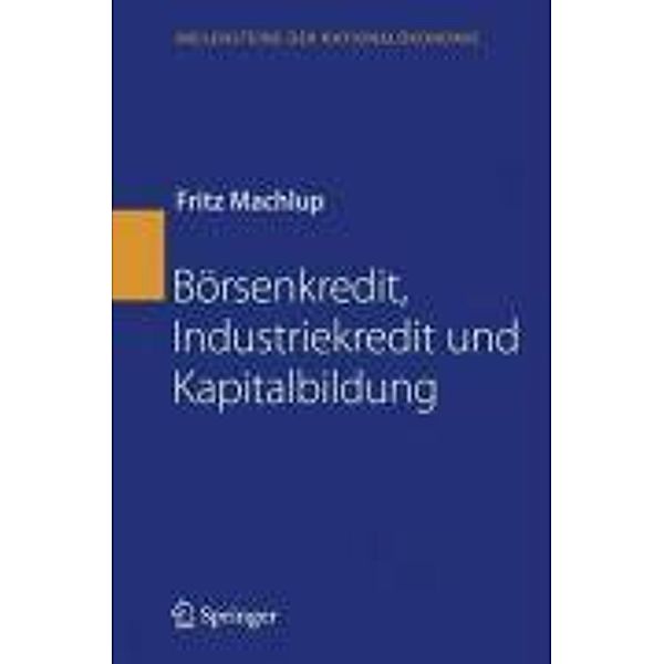 Börsenkredit, Industriekredit und Kapitalbildung / Meilensteine der Nationalökonomie, Fritz Machlup