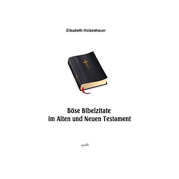 Böse Bibelzitate aus dem Alten und Neuen Testament, Elisabeth Holzenhauer