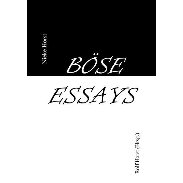 Böse Essays - Autismus, Psychotherapie, PTBS, Sucht, Alkoholismus, Neurodiversität, Postwachstum, Zen, Christenheit, Permakultur, Ökologie, ökolog. Fußabdruck, Diversität, Trauma, Insomnie, Nieke Horst