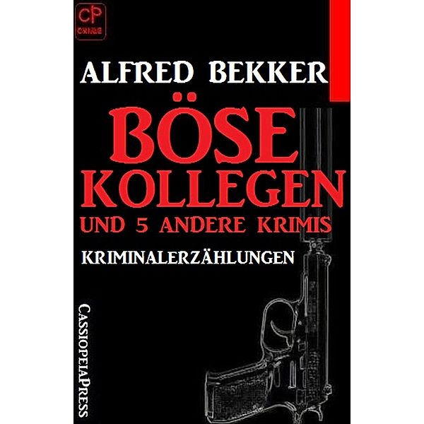 Böse Kollegen und 5 andere Krimis, Alfred Bekker