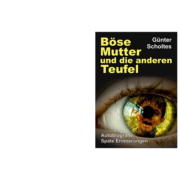 Böse Mutter und die anderen Teufel, Günter Scholtes