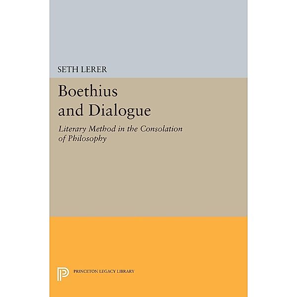 Boethius and Dialogue / Princeton Legacy Library Bd.551, Seth Lerer