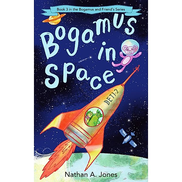 Bogamus in Space (Bogamus and Friends, #3) / Bogamus and Friends, Nathan A Jones