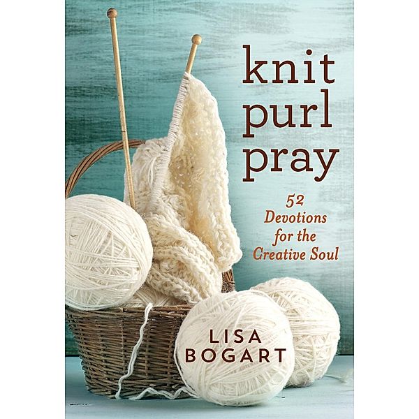 Bogart, L: Knit, Purl, Pray, Lisa Bogart