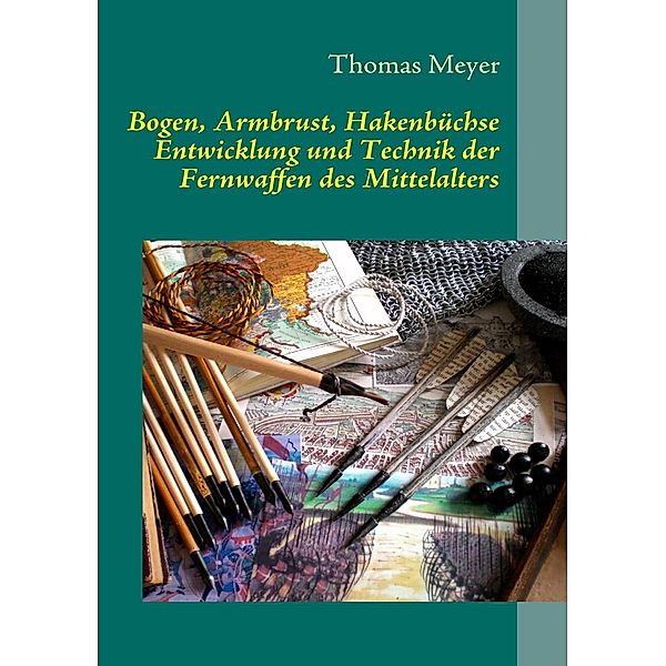 Bogen, Armbrust, Hakenbüchse, Thomas Meyer