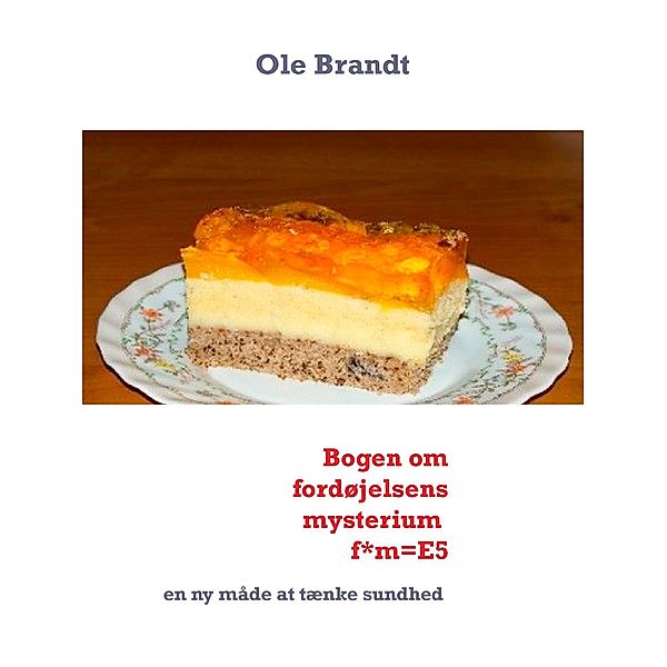 Bogen om fordøjelsens mysterium  f*m=E5, Ole Brandt