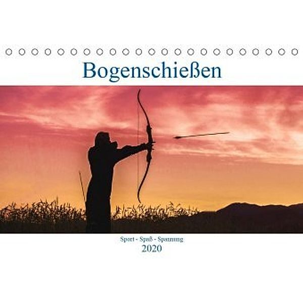 Bogenschiessen. Sport - Spass - Spannung (Tischkalender 2020 DIN A5 quer), Boris Robert