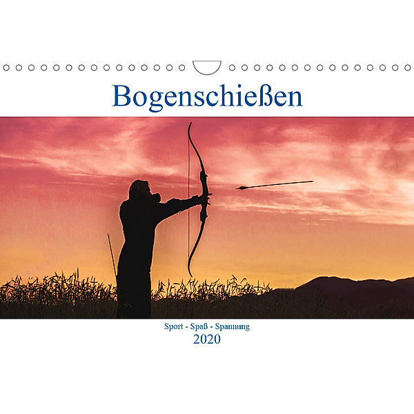 Bogenschießen. Sport - Spaß - Spannung (Wandkalender 2020 DIN A4 quer), Boris Robert