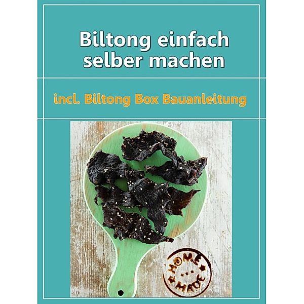 Boger, D: Biltong einfach selber machen, Daniel Boger