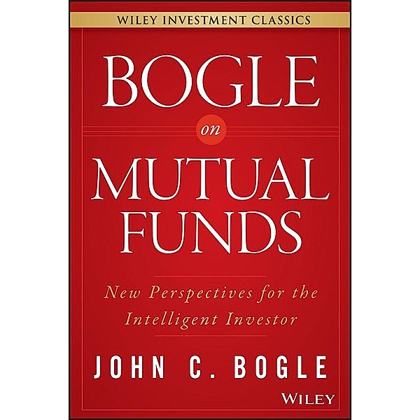 Bogle On Mutual Funds / Wiley Investment Classic Series, John C. Bogle