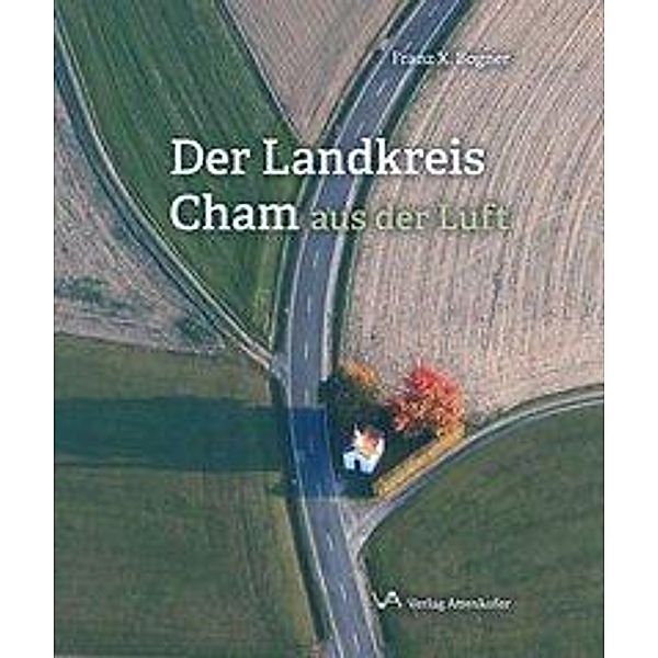 Bogner, F: Landskreis Cham aus der Luft, Franz X. Bogner
