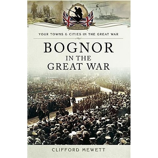 Bognor in the Great War, Clifford Mewett
