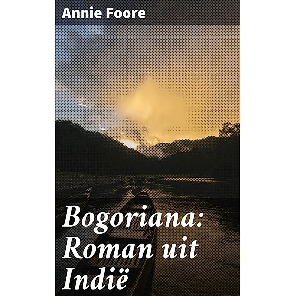 Bogoriana: Roman uit Indië, Annie Foore