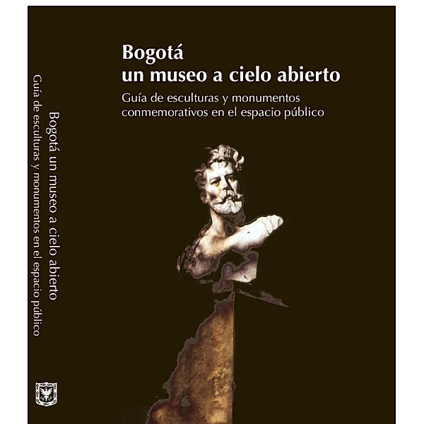 Bogotá: un museo a cielo abierto / Patrimonio artístico, María Clara Torres, Margarita Mariño, Hugo Delgadillo