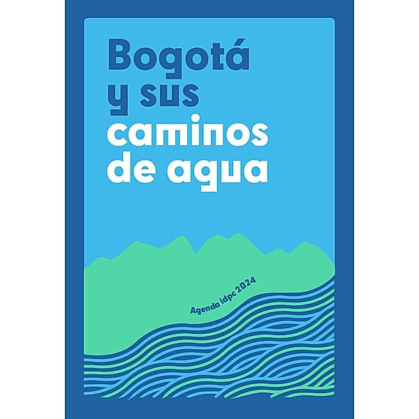 Bogotá y sus caminos de agua, Camilo Escallón Herkrath, María Catalina García Barón, Martín Bermúdez Urdaneta, Alfredo Barón Leal