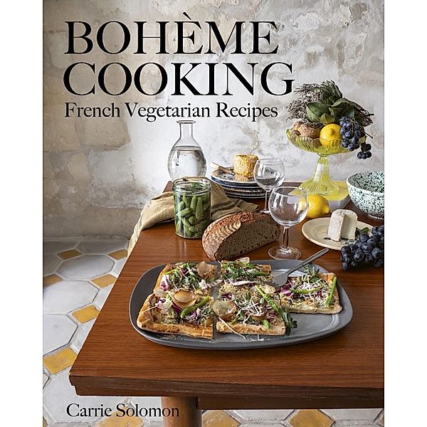 Bohème Cooking: French Vegetarian Recipes, Carrie Solomon