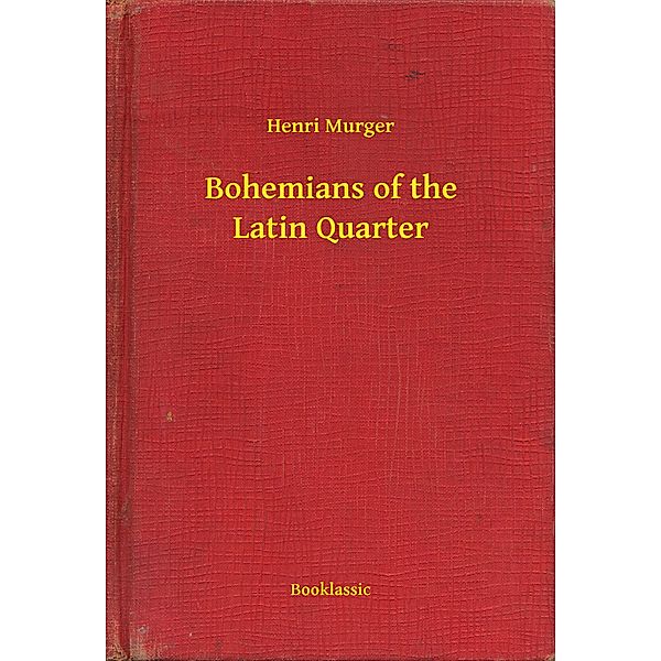 Bohemians of the Latin Quarter, Henri Murger