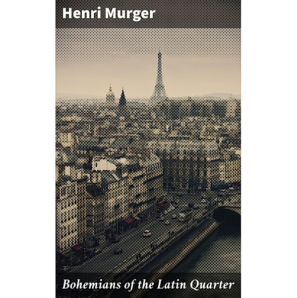 Bohemians of the Latin Quarter, Henri Murger