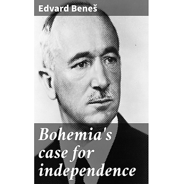 Bohemia's case for independence, Edvard Benes