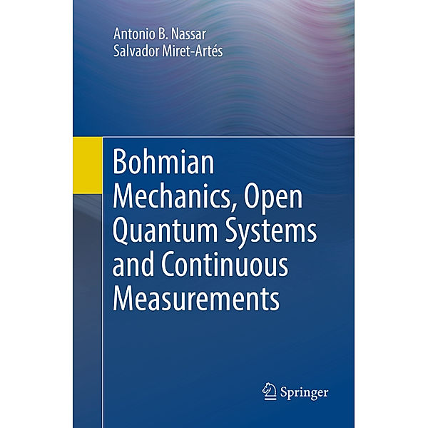 Bohmian Mechanics, Open Quantum Systems and Continuous Measurements, Antonio B. Nassar, Salvador Miret-Artés