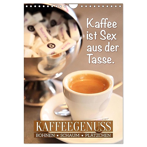 Bohnen, Schaum & Plätzchen: Kaffeegenuss (Wandkalender 2024 DIN A4 hoch), CALVENDO Monatskalender, Calvendo