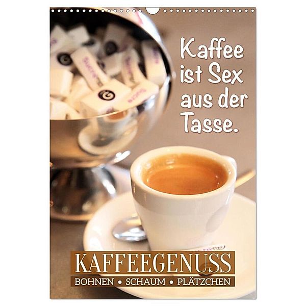Bohnen, Schaum & Plätzchen: Kaffeegenuss (Wandkalender 2024 DIN A3 hoch), CALVENDO Monatskalender, Calvendo