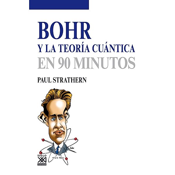 Bohr y la teoría cuántica / Los científicos y sus descubrimientos, Paul Strathern