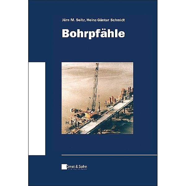 Bohrpfähle, Jörn M. Seitz, Heinz Günter Schmidt