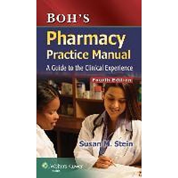 Boh's Pharmacy Practice Manual: A Guide to the Clinical Experience, Sue Stein