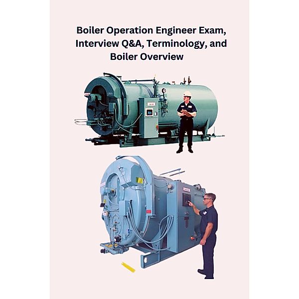 Boiler Operation Engineer Exam, Interview Q&A, Terminology, and Boiler Overview, Chetan Singh