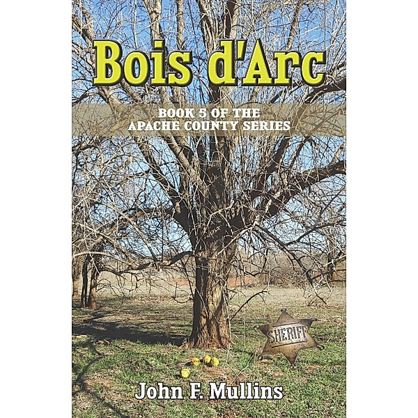 Bois d'Arc (Apache County, #5) / Apache County, John F Mullins