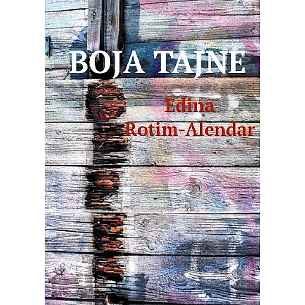 BOJA TAJNE (Farbe des Geheimnisses; überarbeitete 2. Auflage) 2. preradjeno izdanje, Edina Rotim-Alendar