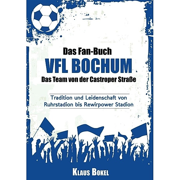 Bokel, K: Fan-Buch VFL Bochum - Das Team von der Castroper S, Klaus Bokel