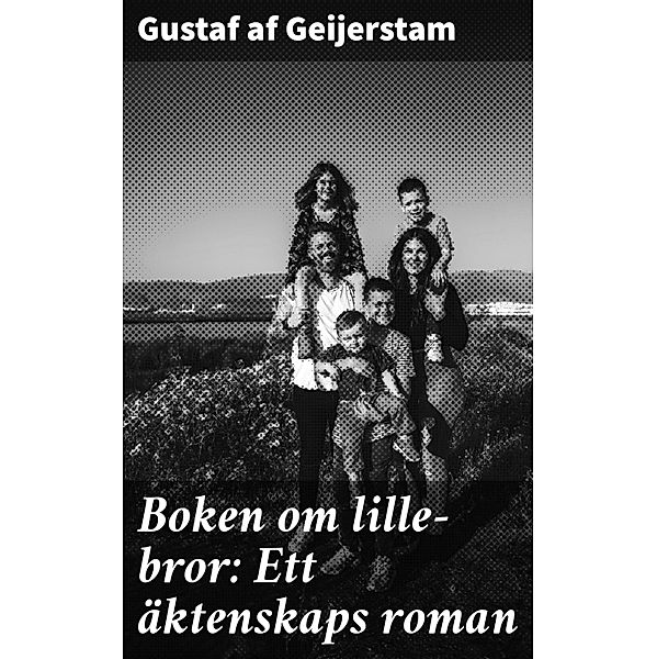 Boken om lille-bror: Ett äktenskaps roman, Gustaf af Geijerstam