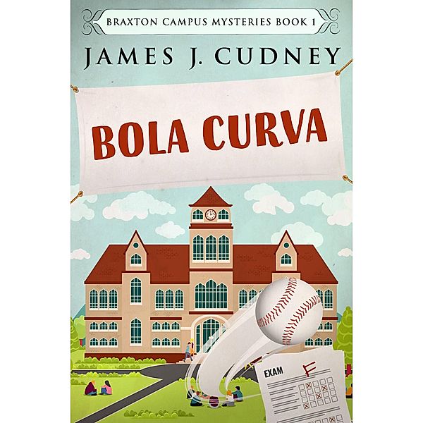 Bola Curva (Mistérios do Campus Braxton, #1) / Mistérios do Campus Braxton, James J. Cudney