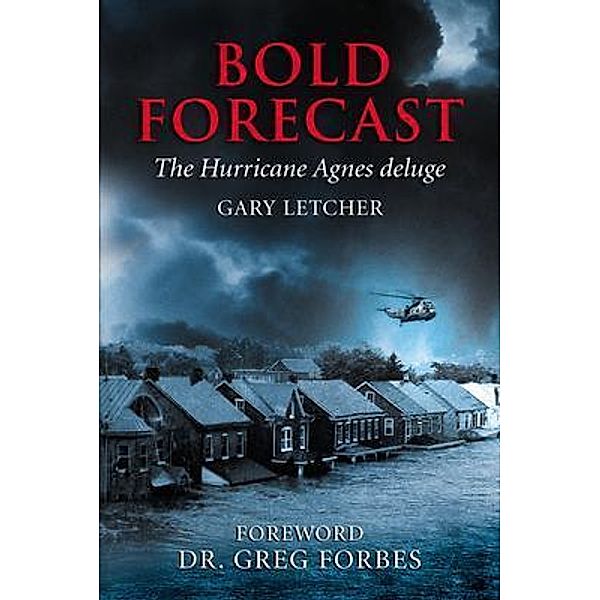 Bold Forecast The Hurricane Agnes Deluge, Gary Letcher