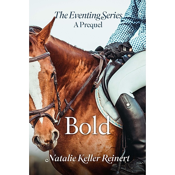 Bold (The Eventing Series, #0) / The Eventing Series, Natalie Keller Reinert