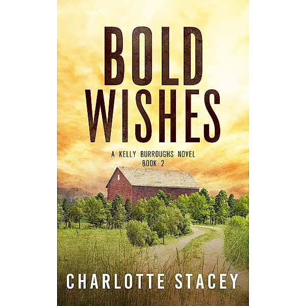 Bold Wishes (A Kelly Burroughs Novel, #2) / A Kelly Burroughs Novel, Charlotte Stacey