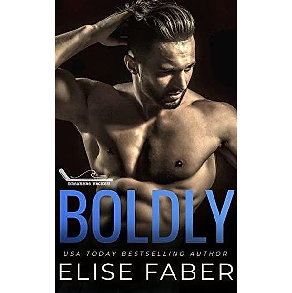 Boldly (Breakers Hockey, #2) / Breakers Hockey, Elise Faber