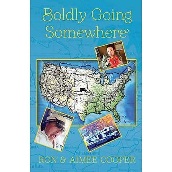 Boldly Going Somewhere / Palmetto Publishing, Ron Cooper, Aimee Cooper